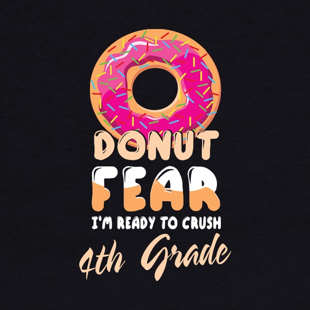 Donut Fear I'm Ready To Crush 4th Grade Class Back To School by bakhanh123